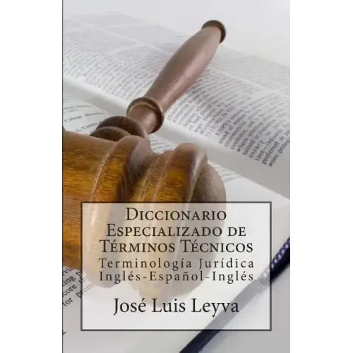 Diccionario Especializado de Términos Técnicos: Terminología Jurídica Inglés-Español-Inglés