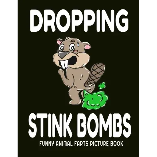 Dropping Stink Bombs Funny Animal Farts Picture Book: Farts From Animals A to Z, Creatures Cutting The Cheese, 8.5" X 11 Picture Book for Boys Ages 4-