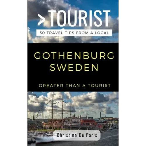 Greater Than a Tourist- Gothenburg Sweden: 50 Travel Tips from a Local