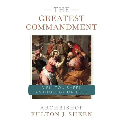 The Greatest Commandment: A Fulton Sheen Anthology on Love