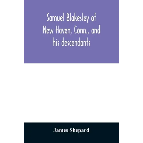 Samuel Blakesley of New Haven, Conn., and his descendants