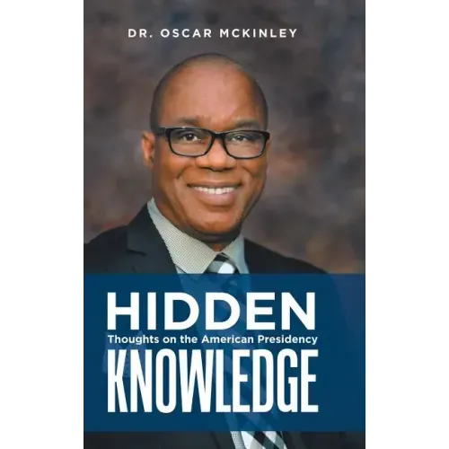 Hidden Knowledge: Thoughts on the American Presidency