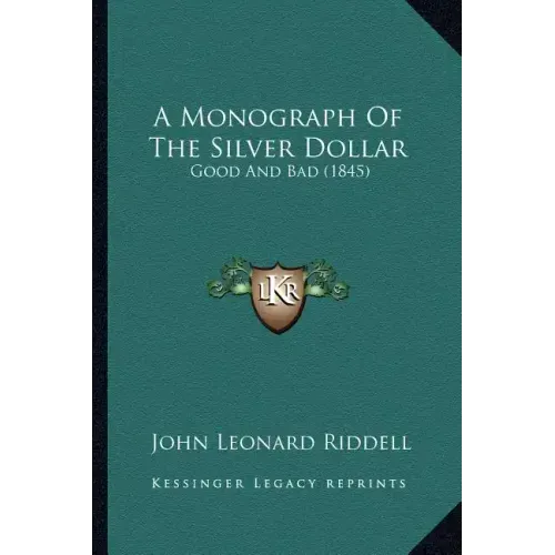 A Monograph Of The Silver Dollar: Good And Bad (1845)