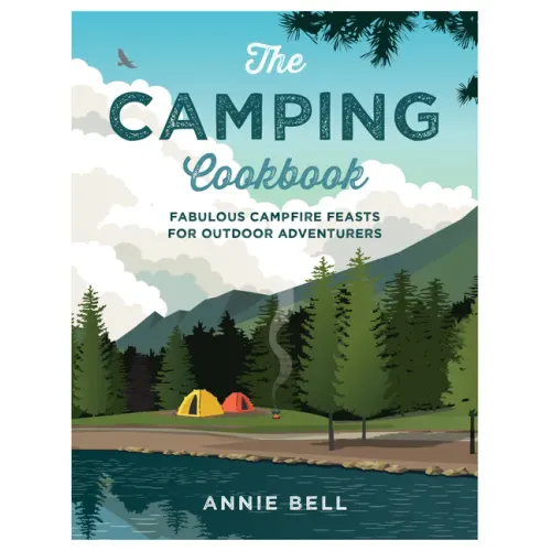The Camping Cookbook: Fabulous Campfire Feasts for Outdoor Adventurers