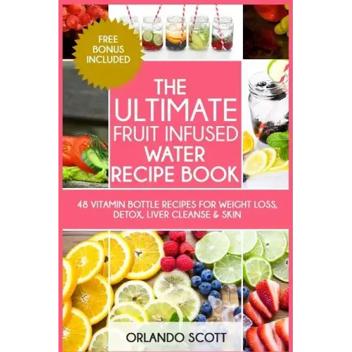 The Ultimate Fruit Infused Water Book