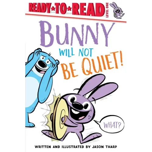 Bunny Will Not Be Quiet!: Ready-To-Read Level 1