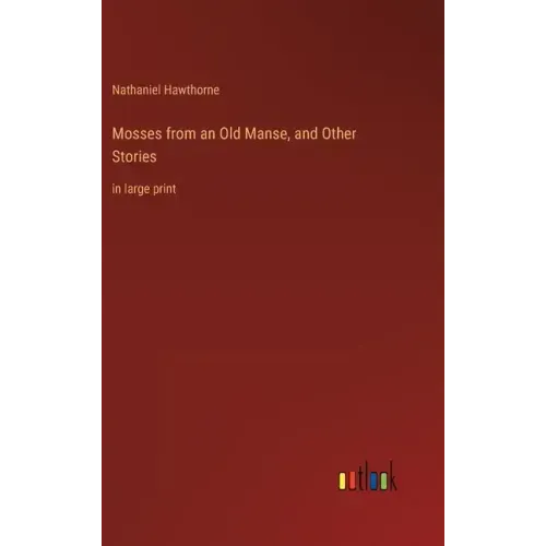Mosses from an Old Manse, and Other Stories: in large print