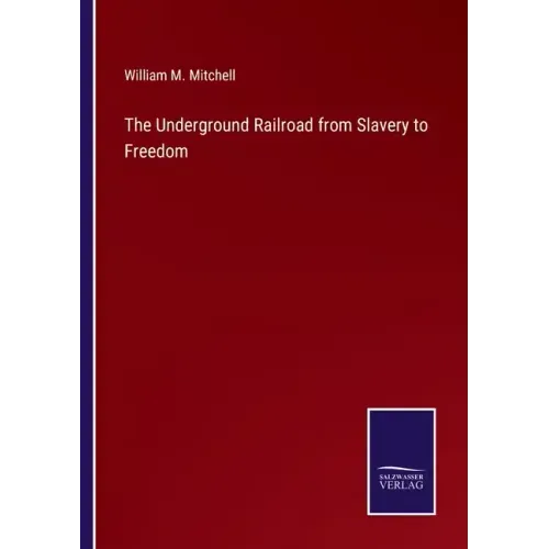 The Underground Railroad from Slavery to Freedom