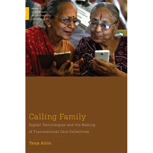 Calling Family: Digital Technologies and the Making of Transnational Care Collectives