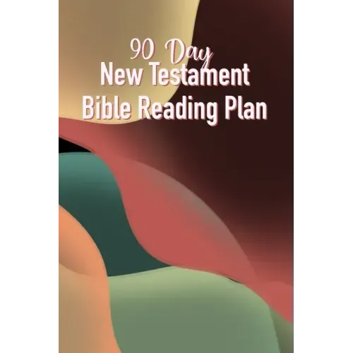 90 Day New Testament Bible Reading Plan: Daily Scriptures Including Note Taking From Beginning To End Of The New Testament
