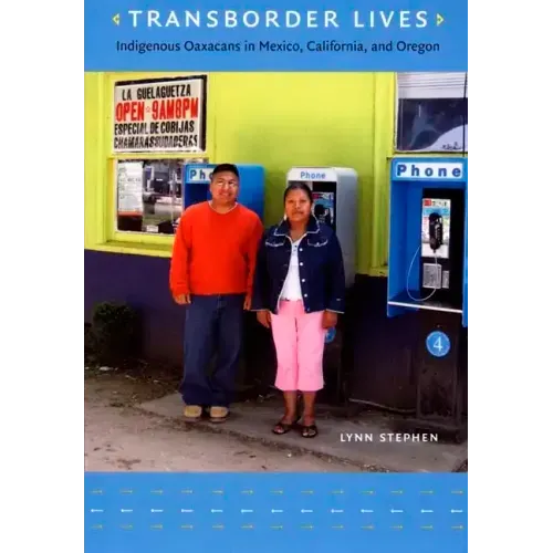 Transborder Lives: Indigenous Oaxacans in Mexico, California, and Oregon