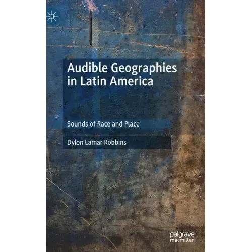 Audible Geographies in Latin America: Sounds of Race and Place
