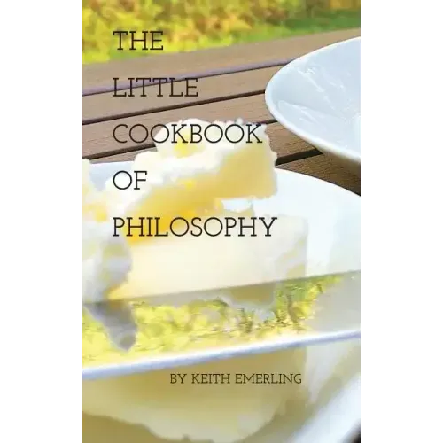 The Little Cookbook of Philosophy