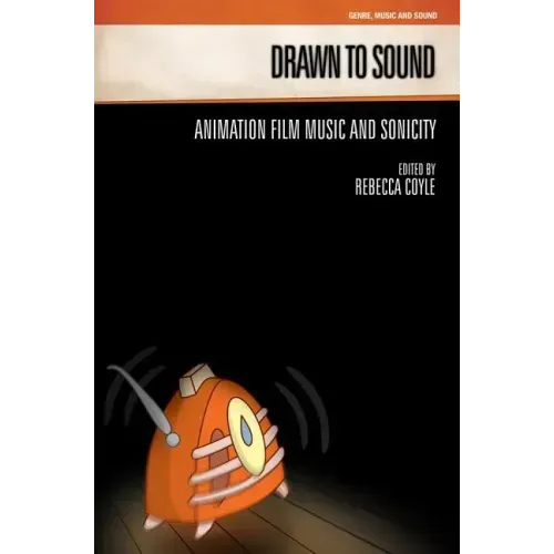 Drawn to Sound: Animation Film Music and Sonicity