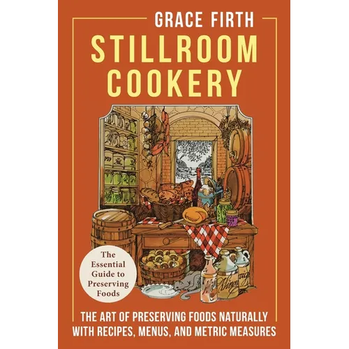 Stillroom Cookery: The Art of Preserving Foods Naturally, With Recipes, Menus, and Metric Measures