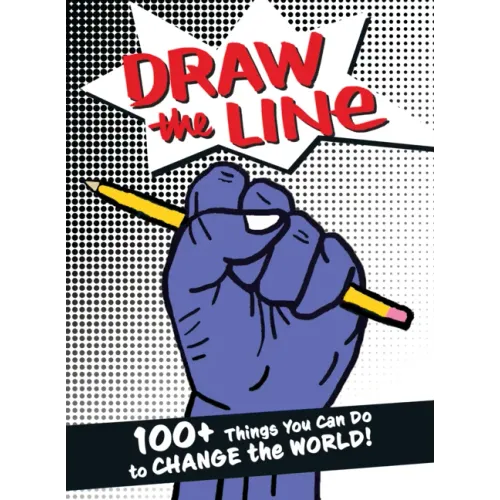 Draw the Line: 100+ Things You Can Do to Change the World!