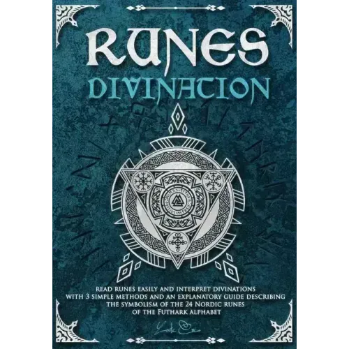 Runes divination - read runes easily and interpret divinations with 3 simple methods and an explanatory guide describing the symbolism of the 24 Nordi