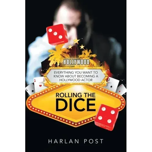 Rolling the Dice: Everything You Want to Know About Becoming a Hollywood Actor