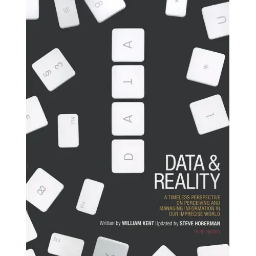 Data and Reality: A Timeless Perspective on Perceiving and Managing Information in Our Imprecise World, 3rd Edition
