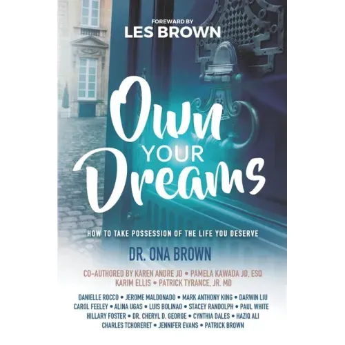 Own Your Dreams: How to Take Possession of the Life You Deserve