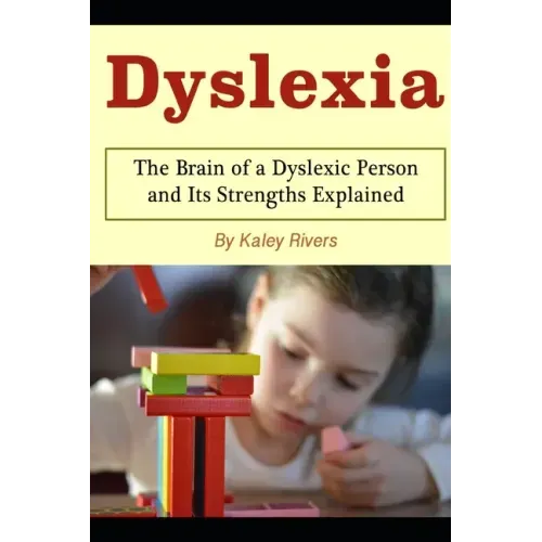 Dyslexia: The Brain of a Dyslexic Person and Its Strengths Explained