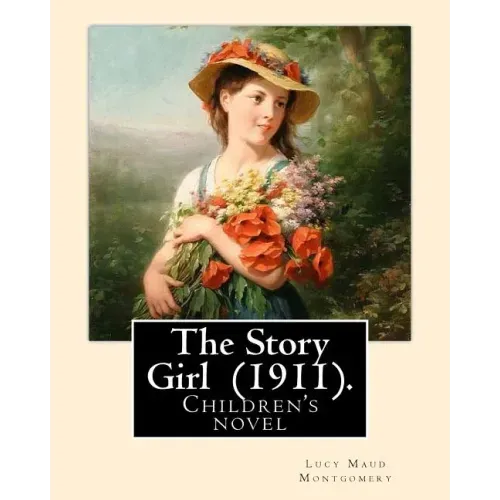 The Story Girl (1911). By: Lucy Maud Montgomery (Children's novel): The Story Girl is a 1911 novel by Canadian author L. M. Montgomery. It narrat