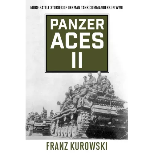 Panzer Aces II: More Battle Stories of German Tank Commanders in WWII