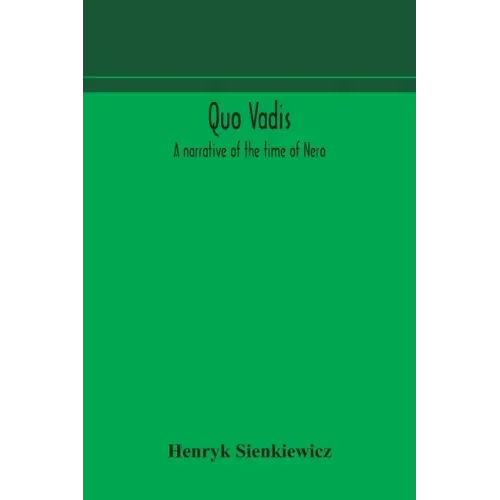 Quo vadis: a narrative of the time of Nero