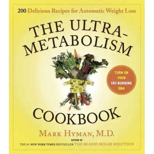 The Ultrametabolism Cookbook: 200 Delicious Recipes That Will Turn on Your Fat-Burning DNA