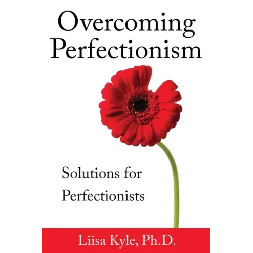 Overcoming Perfectionism: Solutions for Perfectionists