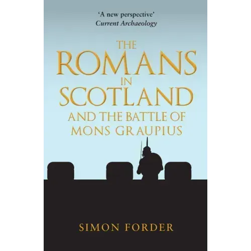 The Romans in Scotland and the Battle of Mons Graupius
