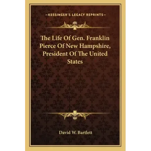 The Life of Gen. Franklin Pierce of New Hampshire, President of the United States