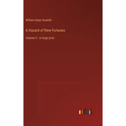A Hazard of New Fortunes: Volume 5 - in large print