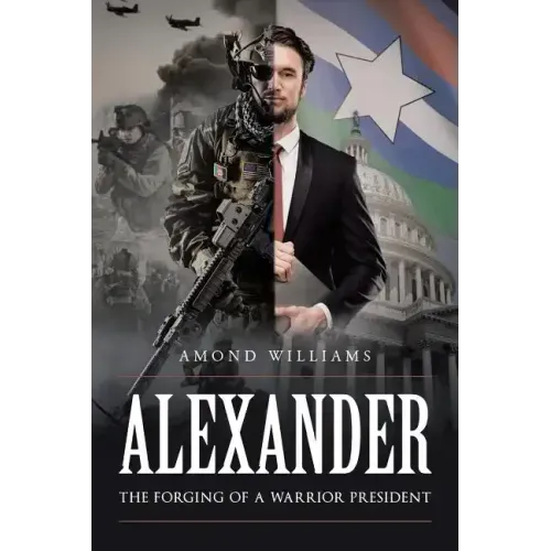 ALEXANDER The Forging of a Warrior President