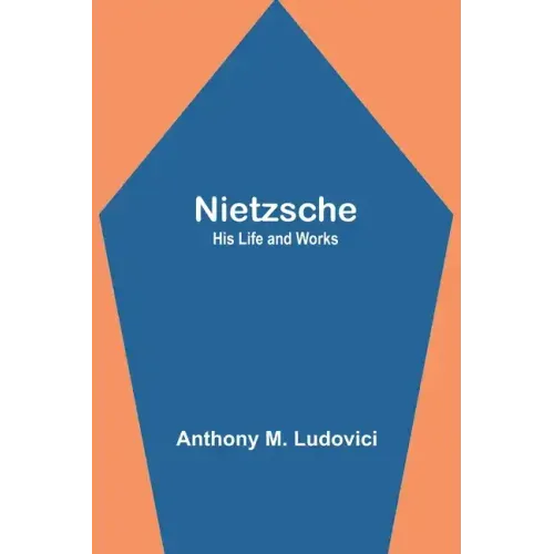 Nietzsche: His Life and Works
