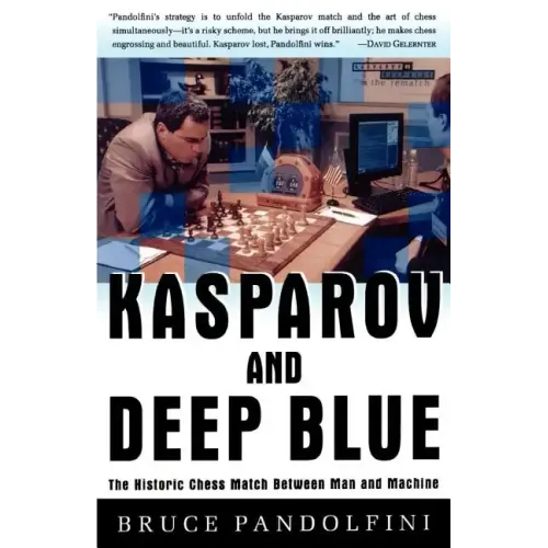 Kasparov and Deep Blue: The Historic Chess Match Between Man and Machine