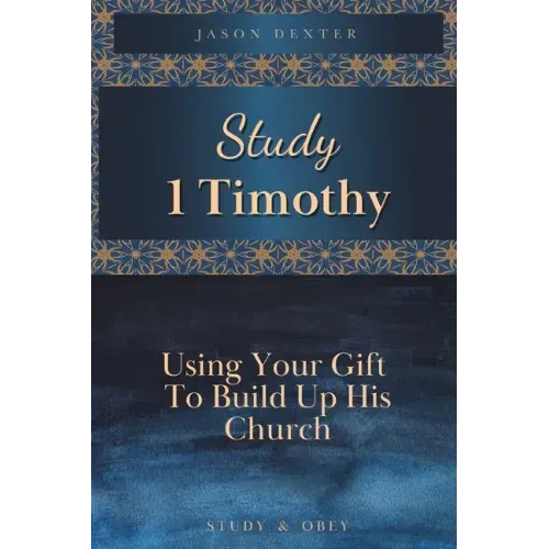 Study 1 Timothy - Using Your Gift To Build Up His Church