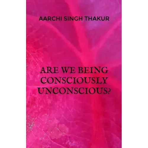 Are we being consciously unconscious?