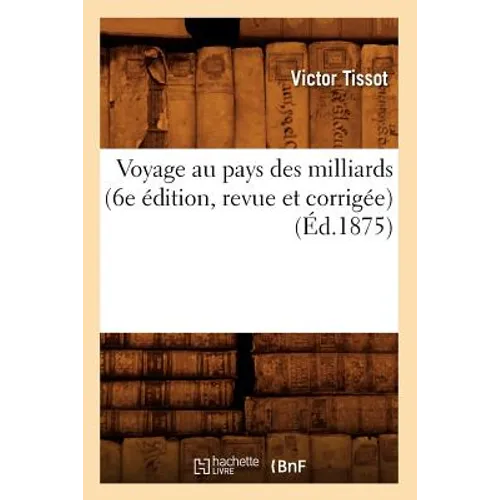 Voyage Au Pays Des Milliards (6e Édition, Revue Et Corrigée) (Éd.1875)