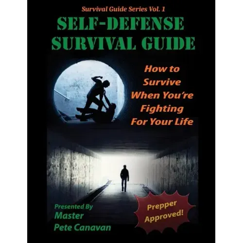 Self-Defense Survival Guide: How To Survive When You're Fighting For Your Life