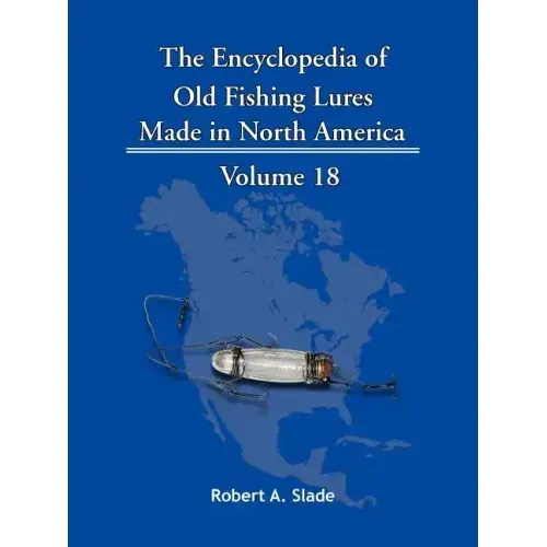 The Encyclopedia of Old Fishing Lures: Made in North America