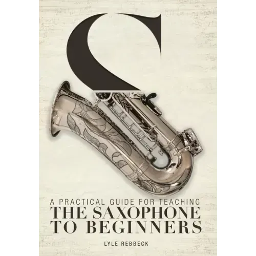 A Practical Guide for Teaching the Saxophone to Beginners