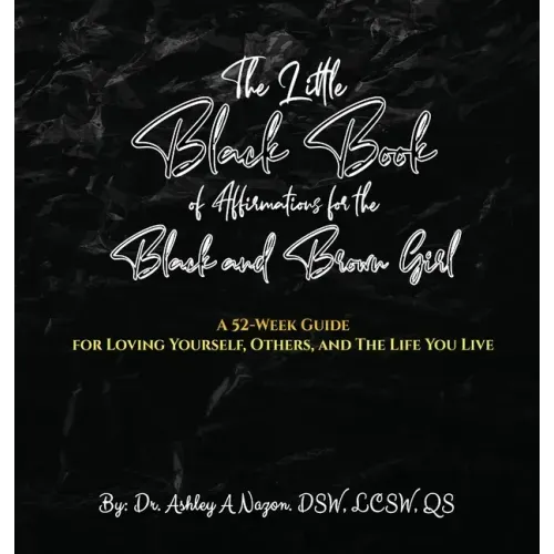 The Little Black Book of Affirmations for the Black and Brown Girl: A 52-Week Guide for Loving Yourself, Others, and The Life You Live