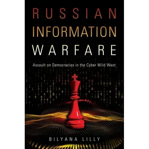 Russian Information Warfare: Assault on Democracies in the Cyber Wild West