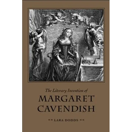 The Literary Invention of Margaret Cavendish