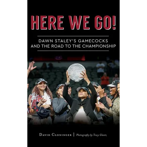Here We Go!: Dawn Staley's Gamecocks and the Road to the Championship