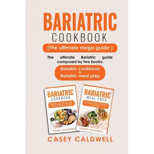 Bariatric Cookbook (the Ultimate Mega Guide): The ultimate Bariatric guide composed by two books: Bariatric cookbook + Bariatric meal prep