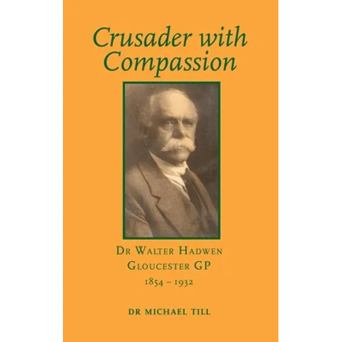 Crusader with Compassion: Dr Walter Hadwen, Gloucester GP, 1854-1932