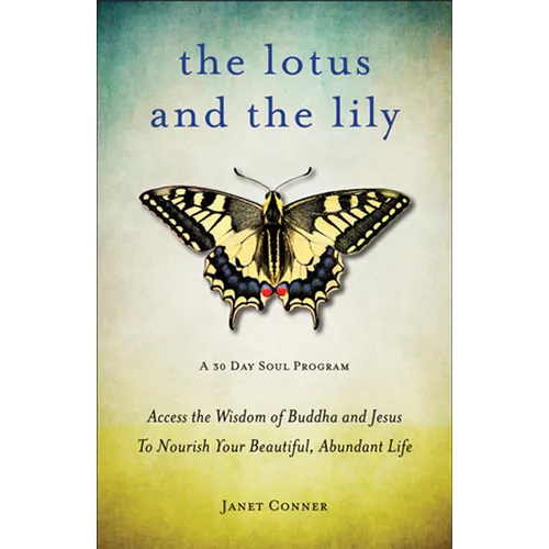 Lotus and the Lily: Access the Wisdom of Buddha and Jesus to Nourish Your Beautiful, Abundant Life (Mindfulness Meditation, for Fans of the Gifts of I