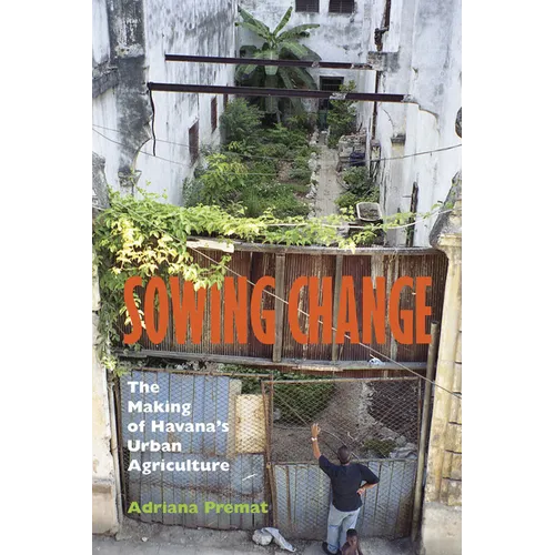 Sowing Change: The Making of Havana's Urban Agriculture